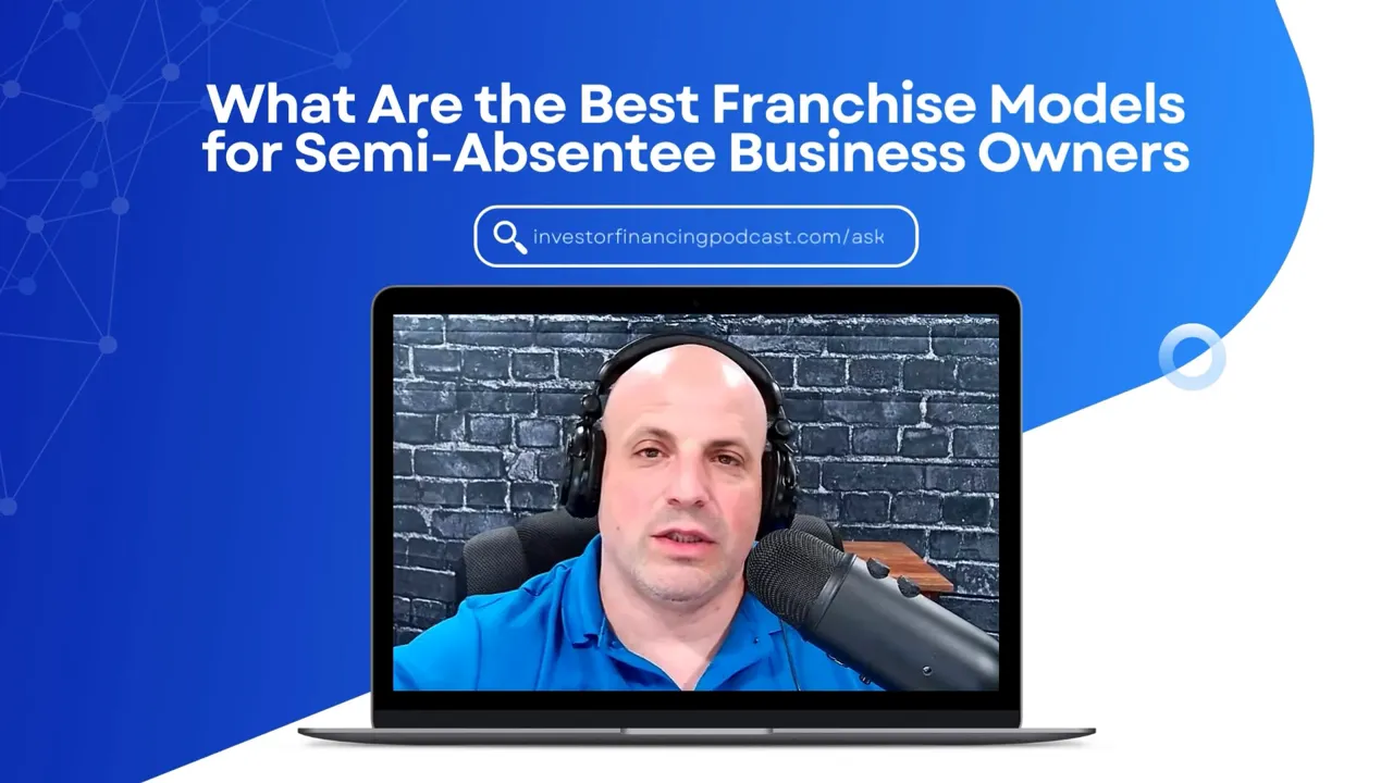 Blue episode title slide 'What Are the Best Franchise Models for Semi-Absentee Business Owners' with podcast host in a laptop mockup and a visible investorfinancingpodcast.com search bar.