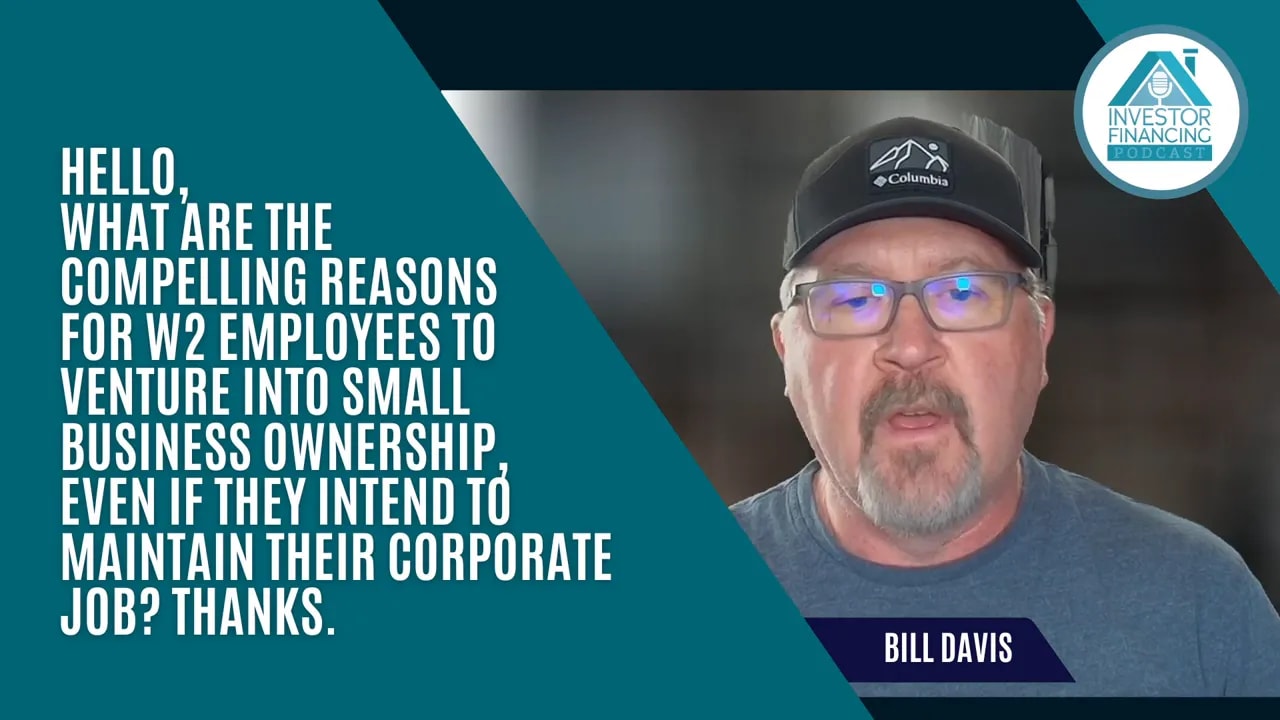Bill Davis on the Investor Financing Podcast talking about compelling reasons for W2 employees to venture into small business ownership